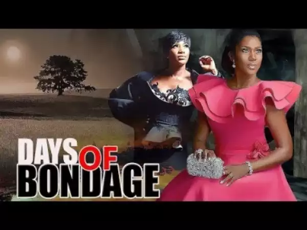 Video: Days of Bondage - 2018 Latest Nigerian Nollywood Full Movies
